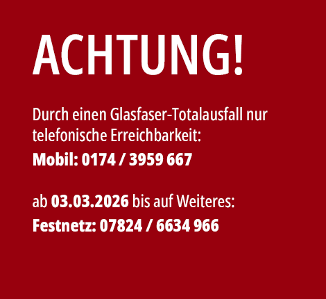 Hinweis: duch Internet-Ausfall momentan nur Mobil erreichbar unter 01743959667